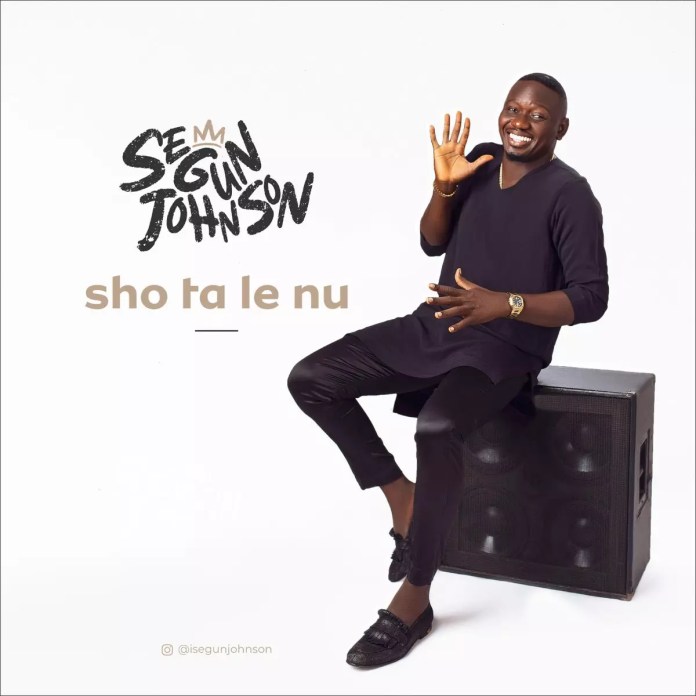 Segun Johnson - Sho Ta Le Nu